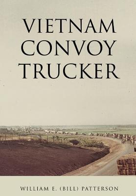 Vietnam Convoy Trucker - William E. (bill) Patterson