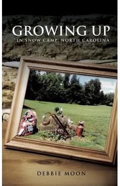 Coperta cărții 'Growing Up in Snow Camp, North Carolina - Debbie Moon'