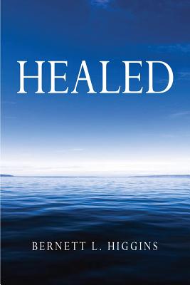 Healed - Bernett L. Higgins