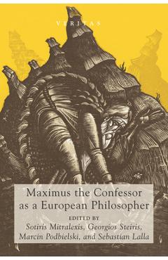 Coperta cărții 'Maximus the Confessor as a European Philosopher - Sotiris Mitralexis'