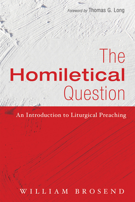 The Homiletical Question - William Brosend