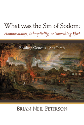 What was the Sin of Sodom: Homosexuality, Inhospitality, or Something Else? - Brian Neil Peterson