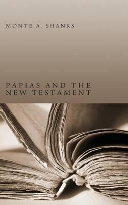 Papias and the New Testament - Monte A. Shanks
