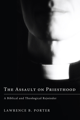 Coperta cărții 'The Assault on Priesthood - Lawrence B. Porter'