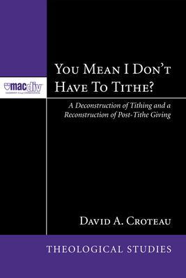 You Mean I Don't Have to Tithe? - David A. Croteau