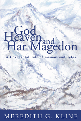 God, Heaven, and Har Magedon - Meredith G. Kline