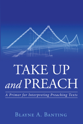 Take Up and Preach - Blayne A. Banting