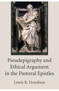 Coperta cărții 'Pseudepigraphy and Ethical Argument in the Pastoral Epistles - Lewis R. Donelson'