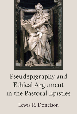 Coperta cărții 'Pseudepigraphy and Ethical Argument in the Pastoral Epistles - Lewis R. Donelson'