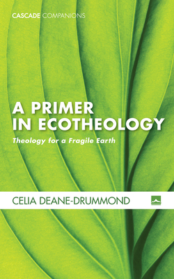 A Primer in Ecotheology - Celia Deane-drummond