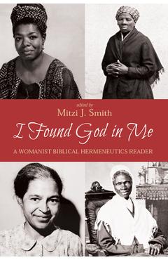 Coperta cărții 'I Found God in Me: A Womanist Biblical Hermeneutics Reader - Mitzi J. Smith'