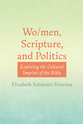 Wo/men, Scripture, and Politics - Elisabeth Schüssler Fiorenza