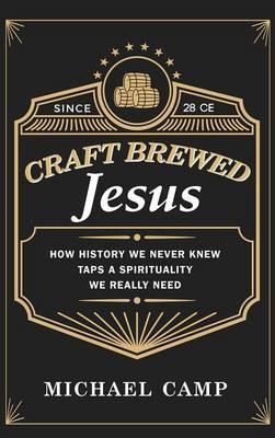 Craft Brewed Jesus - Michael Camp