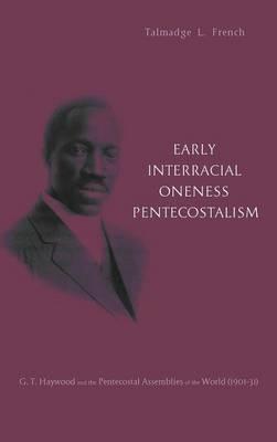 Early Interracial Oneness Pentecostalism - Talmadge L. French