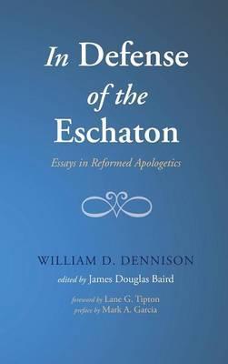 In Defense of the Eschaton - William D. Dennison