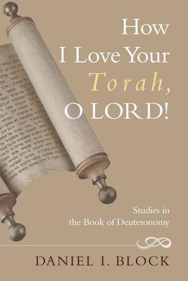How I Love Your Torah, O LORD! - Daniel I. Block