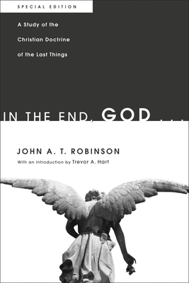 In the End, God . . . - John A. T. Robinson
