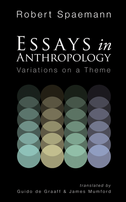Essays in Anthropology: Variations on a Theme - Robert Spaemann