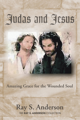 Judas and Jesus - Ray S. Anderson