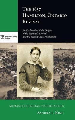 The 1857 Hamilton, Ontario Revival - Sandra L. King