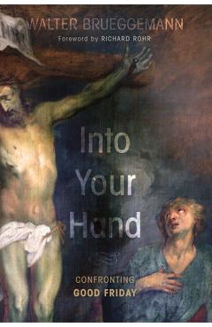 Coperta cărții 'Into Your Hand - Walter Brueggemann'