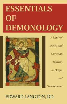 Essentials of Demonology: A Study of Jewish and Christian Doctrine, Its Origin and Development - Edward Langton