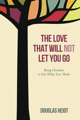 The Love that Will Not Let You Go - Douglas Heidt
