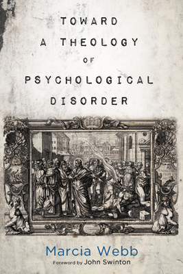 Toward a Theology of Psychological Disorder - Marcia Webb
