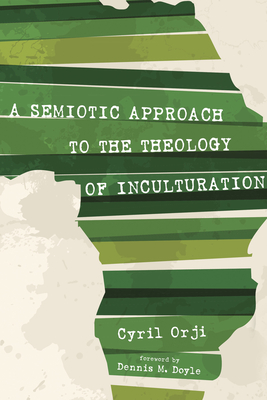 A Semiotic Approach to the Theology of Inculturation - Cyril Orji