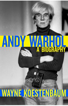 Coperta cărții 'Andy Warhol: A Biography - Wayne Koestenbaum'