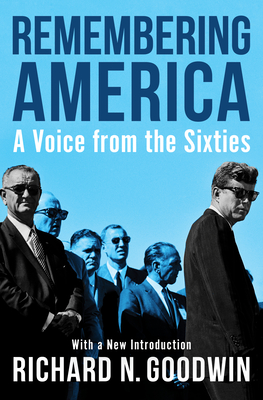 Remembering America: A Voice from the Sixties - Richard N. Goodwin