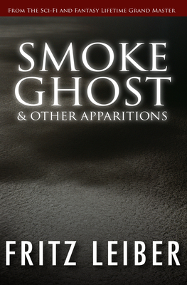 Smoke Ghost: & Other Apparitions - Fritz Leiber