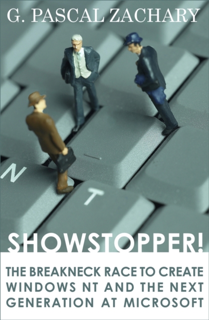 Showstopper!: The Breakneck Race to Create Windows NT and the Next Generation at Microsoft - G. Pascal Zachary
