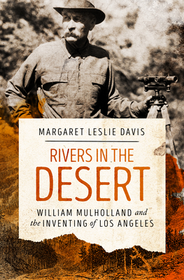 Rivers in the Desert: William Mulholland and the Inventing of Los Angeles - Margaret Leslie Davis