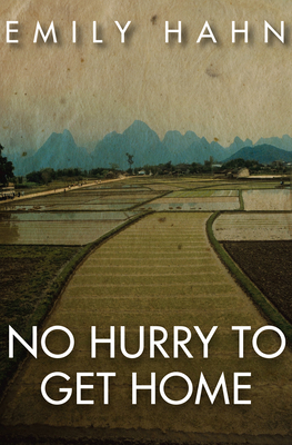 No Hurry to Get Home: A Memoir - Emily Hahn