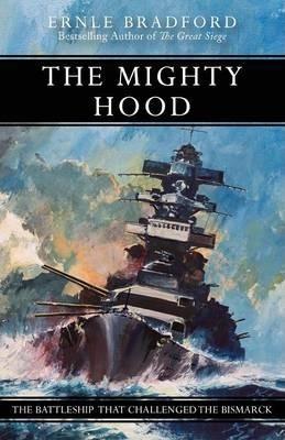 The Mighty Hood: The Battleship That Challenged the Bismarck - Ernle Bradford
