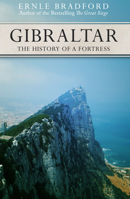 Gibraltar: The History of a Fortress - Ernle Bradford