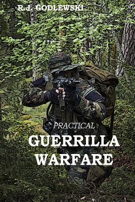 Practical Guerrilla Warfare - R. J. Godlewski