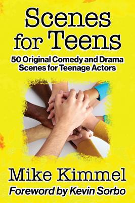 Scenes for Teens: 50 Original Comedy and Drama Scenes for Teenage Actors - Kevin Sorbo