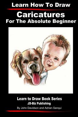 Learn How to Draw Caricatures For the Absolute Beginner - Adrian Sanqui
