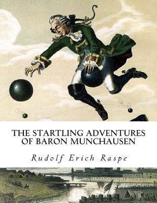 The Startling Adventures of Baron Munchausen - Rudolf Erich Raspe
