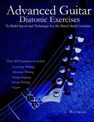 Advanced Guitar Diatonic Exercises To Build Speed and Technique for the Shred Metal Guitarist - L. Herman