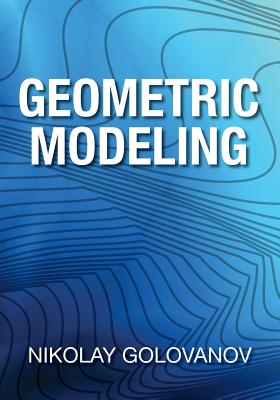 Geometric Modeling: The Mathematics of Shapes - Nikolay Golovanov