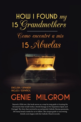 How I Found My 15 Grandmothers -Como Encontre A Mis 15 Abuelas: A Step by Step Guide-Una Guia Paso a Paso - Genie Milgrom