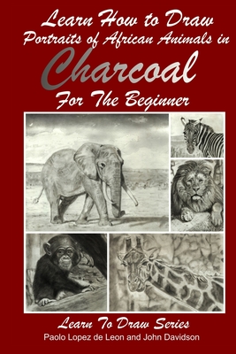 Learn How to Draw Portraits of African Animals in Charcoal For the Beginner - Paolo Lopez De Leon