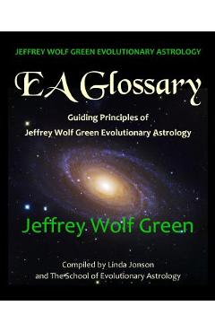 Coperta cărții 'Jeffrey Wolf Green Evolutionary Astrology: EA Glossary: Guiding Principles of Jeffrey Wolf Green Evolutionary Astrology'
