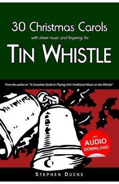 Poza produsului 30 Christmas Carols with Sheet Music and Fingering for Tin Whistle - Stephen Ducke