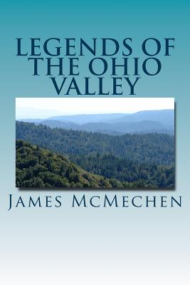 Legends of the Ohio Valley: Thrilling Incidents of Indian Warfare - James H. Mcmechen