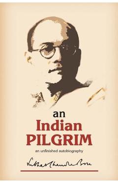Coperta cărții 'An Indian Pilgrim: An Unfinished Autobiography. This is the first part of the two-volume original autobiography of'