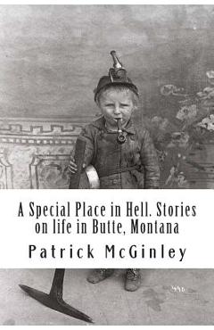 Poza produsului A Special Place in Hell. Stories on life in Butte, Montana - Patrick L. Mcginley